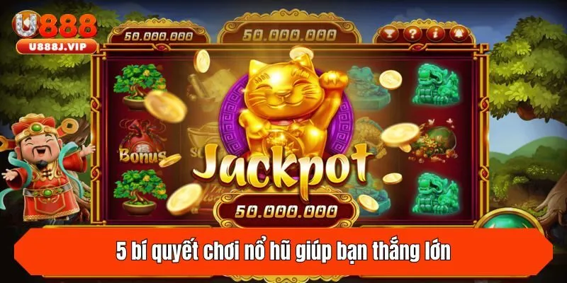 5 bí quyết chơi nổ hũ giúp bạn thắng lớn