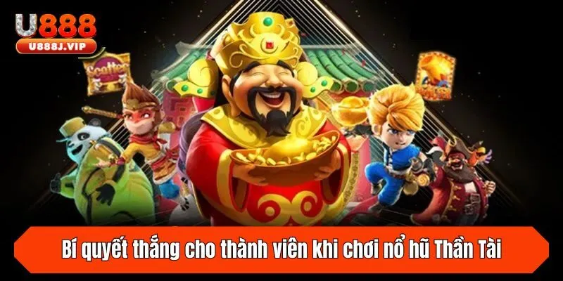 Bí quyết thắng cho thành viên khi chơi nổ hũ Thần Tài
