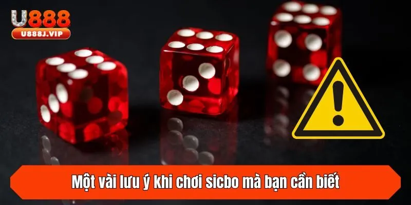 Một vài lưu ý khi chơi sicbo mà bạn cần biết