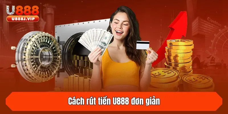 Cách rút tiền U888 đơn giản
