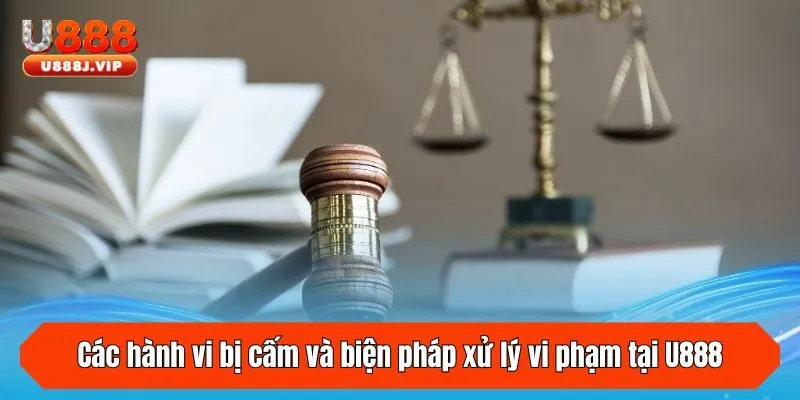 Các hành vi bị cấm và biện pháp xử lý vi phạm tại U888