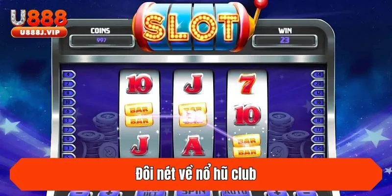 Đôi nét về nổ hũ club