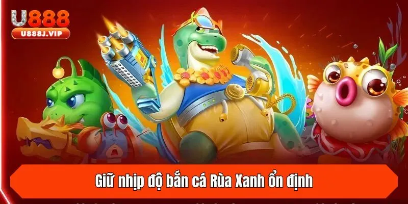 Giữ nhịp độ bắn cá Rùa Xanh ổn định
