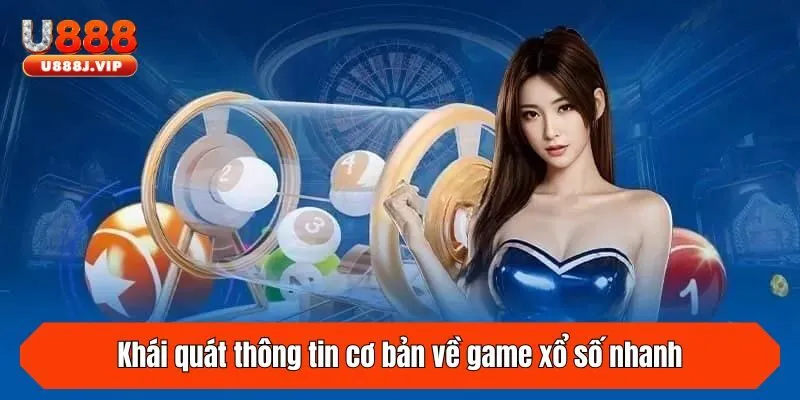 Khái quát thông tin cơ bản về game xổ số nhanh