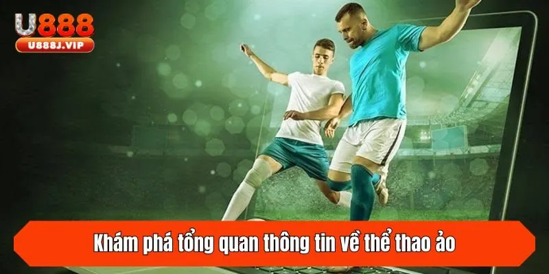 Khám phá tổng quan thông tin về thể thao ảo