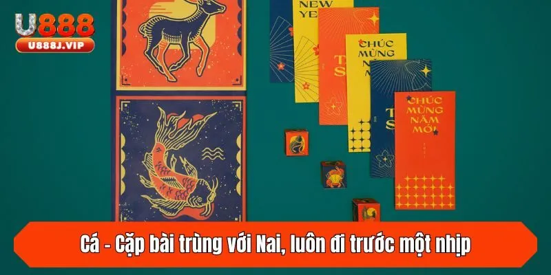 Cá - Cặp bài trùng với Nai, luôn đi trước một nhịp
