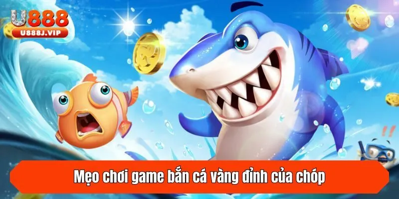 Mẹo chơi game bắn cá vàng đỉnh của chóp