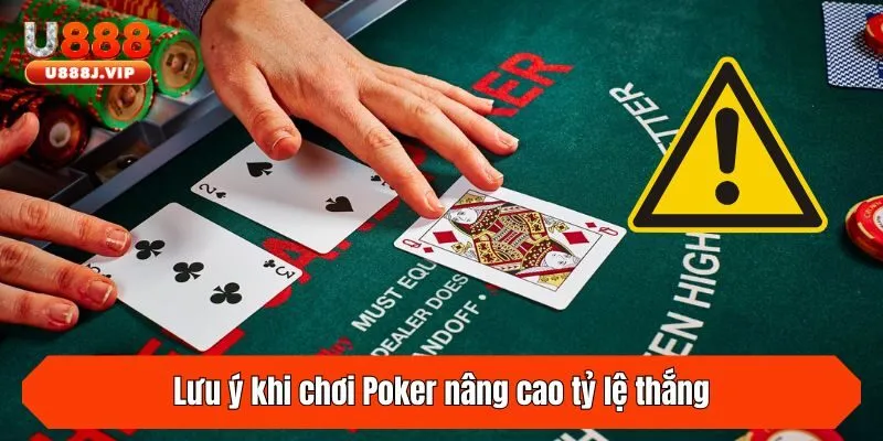 Lưu ý khi chơi Poker nâng cao tỷ lệ thắng