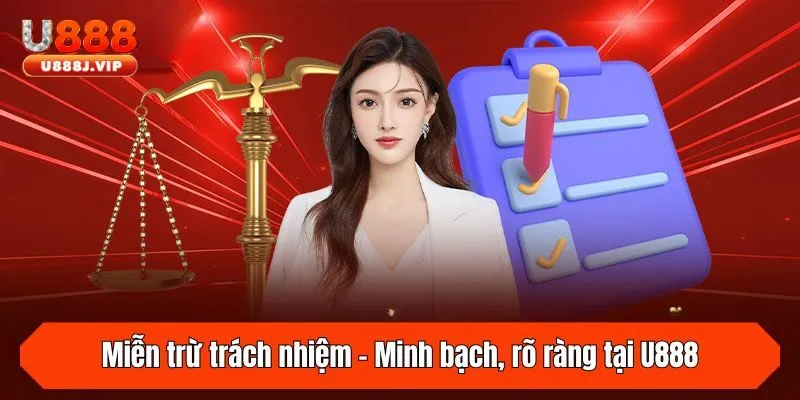 Miễn trừ trách nhiệm - Minh bạch, rõ ràng tại U888