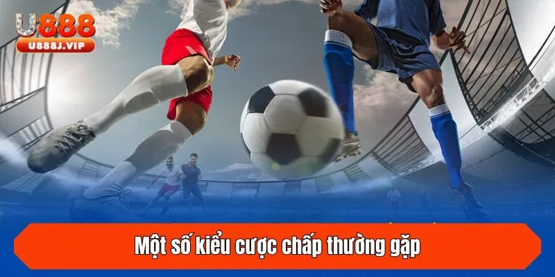 Một số kiểu cược chấp thường gặp