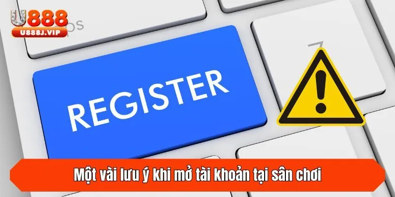 Một vài lưu ý khi mở tài khoản tại sân chơi