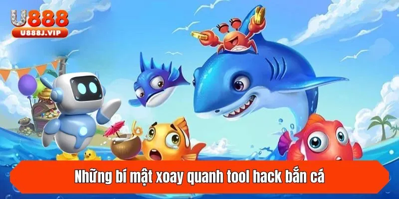 Những bí mật xoay quanh tool hack bắn cá