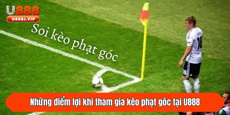 Những điểm lợi khi tham gia kèo phạt góc tại U888