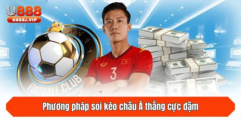 Phương pháp soi kèo châu Á thắng cực đậm