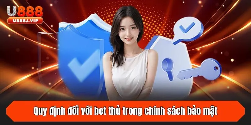 Quy định đối với bet thủ trong chính sách bảo mật