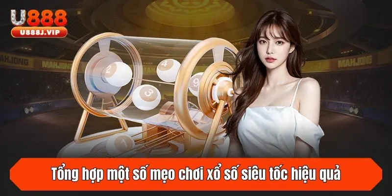 Tổng hợp một số mẹo chơi xổ số siêu tốc hiệu quả