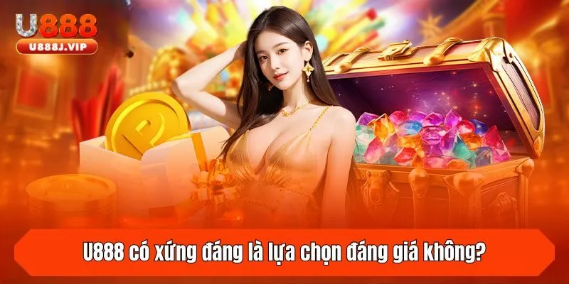 U888 có xứng đáng là lựa chọn đáng giá không?