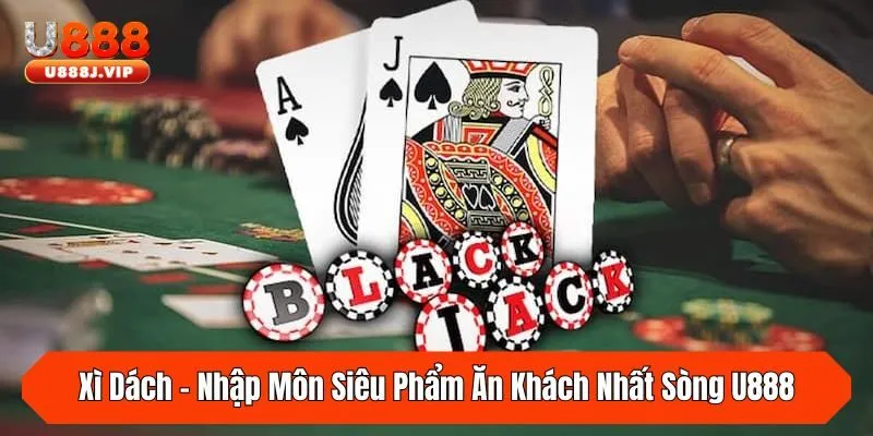 Xì dách - Trò chơi kinh điển tại sòng bạc